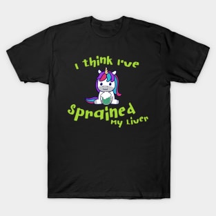 I think I've Sprained My Liver Unicorn T-Shirt